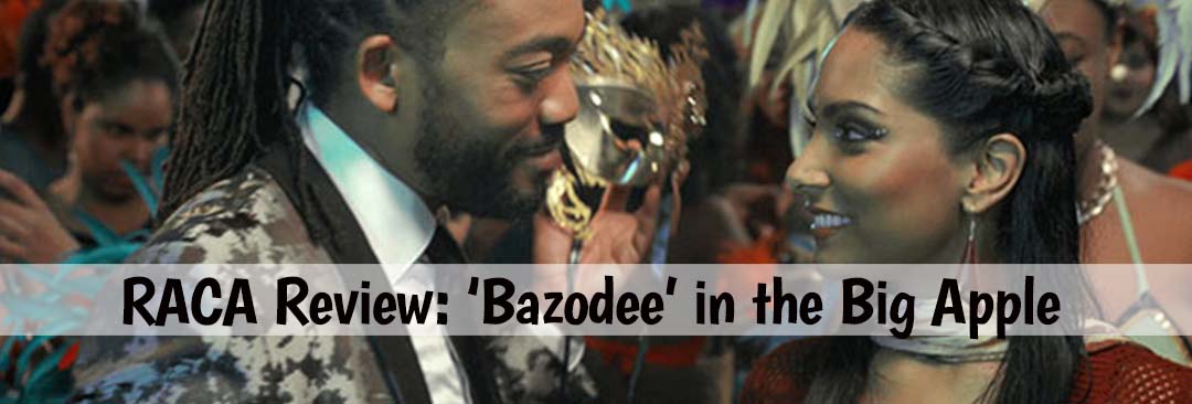 RACA Review: ‘Bazodee’ in the Big Apple
